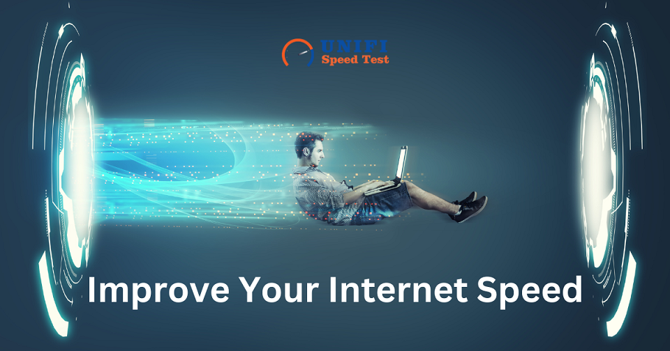How to Improve Your Internet Speed: Tips for Unifi Users